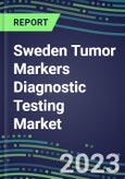 2023 Sweden Tumor Markers Diagnostic Testing Market Assessment - Oncogenes, Biomarkers, GFs, CSFs, Hormones, Stains, Lymphokines - 2022 Competitive Shares and Strategies- Product Image