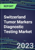 2023 Switzerland Tumor Markers Diagnostic Testing Market Assessment - Oncogenes, Biomarkers, GFs, CSFs, Hormones, Stains, Lymphokines - 2022 Competitive Shares and Strategies- Product Image