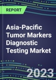 2023 Asia-Pacific Tumor Markers Diagnostic Testing Market Assessment: Business Opportunities in 18-Countries - Oncogenes, Biomarkers, GFs, CSFs, Hormones, Stains, Lymphokines - 2022 Competitive Shares and Strategies- Product Image