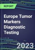 2023 Europe Tumor Markers Diagnostic Testing: Business Opportunities in 38 Countries - Oncogenes, Biomarkers, GFs, CSFs, Hormones, Stains, Lymphokines - 2022 Competitive Shares and Strategies- Product Image