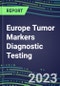 2023 Europe Tumor Markers Diagnostic Testing: Business Opportunities in 38 Countries - Oncogenes, Biomarkers, GFs, CSFs, Hormones, Stains, Lymphokines - 2022 Competitive Shares and Strategies - Product Image