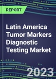 2023 Latin America Tumor Markers Diagnostic Testing Market Assessment: Business Opportunities in 22 Countries - Oncogenes, Biomarkers, GFs, CSFs, Hormones, Stains, Lymphokines - 2022 Competitive Shares and Strategies- Product Image