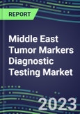 2023 Middle East Tumor Markers Diagnostic Testing Market Assessment: Business Opportunities in 11 Countries - Oncogenes, Biomarkers, GFs, CSFs, Hormones, Stains, Lymphokines - 2022 Competitive Shares and Strategies- Product Image
