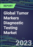 2023 Global Tumor Markers Diagnostic Testing Market Assessment: Business Opportunities in the USA, Europe, Japan - Oncogenes, Biomarkers, GFs, CSFs, Hormones, Stains, Lymphokines - 2022 Competitive Shares and Strategies- Product Image
