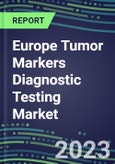 2023 Europe Tumor Markers Diagnostic Testing Market Assessment: Business Opportunities in France, Germany, Italy, Spain, UK - Oncogenes, Biomarkers, GFs, CSFs, Hormones, Stains, Lymphokines - 2022 Competitive Shares and Strategies- Product Image