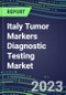 2023 Italy Tumor Markers Diagnostic Testing Market Assessment of Business Opportunities - Oncogenes, Biomarkers, GFs, CSFs, Hormones, Stains, Lymphokines - 2022 Competitive Shares and Strategies - Product Image