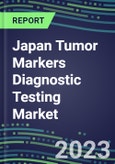 2023 Japan Tumor Markers Diagnostic Testing Market Assessment of Business Opportunities - Oncogenes, Biomarkers, GFs, CSFs, Hormones, Stains, Lymphokines - 2022 Competitive Shares and Strategies- Product Image