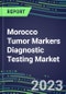 2023 Morocco Tumor Markers Diagnostic Testing Market Assessment - Oncogenes, Biomarkers, GFs, CSFs, Hormones, Stains, Lymphokines - 2022 Competitive Shares and Strategies - Product Image