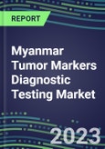 2023 Myanmar Tumor Markers Diagnostic Testing Market Assessment - Oncogenes, Biomarkers, GFs, CSFs, Hormones, Stains, Lymphokines - 2022 Competitive Shares and Strategies- Product Image