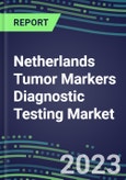 2023 Netherlands Tumor Markers Diagnostic Testing Market Assessment - Oncogenes, Biomarkers, GFs, CSFs, Hormones, Stains, Lymphokines - 2022 Competitive Shares and Strategies- Product Image