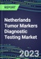 2023 Netherlands Tumor Markers Diagnostic Testing Market Assessment - Oncogenes, Biomarkers, GFs, CSFs, Hormones, Stains, Lymphokines - 2022 Competitive Shares and Strategies - Product Image