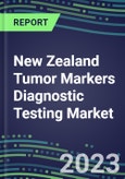 2023 New Zealand Tumor Markers Diagnostic Testing Market Assessment - Oncogenes, Biomarkers, GFs, CSFs, Hormones, Stains, Lymphokines - 2022 Competitive Shares and Strategies- Product Image