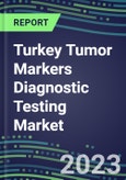 2023 Turkey Tumor Markers Diagnostic Testing Market Assessment - Oncogenes, Biomarkers, GFs, CSFs, Hormones, Stains, Lymphokines - 2022 Competitive Shares and Strategies- Product Image