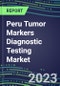2023 Peru Tumor Markers Diagnostic Testing Market Assessment - Oncogenes, Biomarkers, GFs, CSFs, Hormones, Stains, Lymphokines - 2022 Competitive Shares and Strategies - Product Image