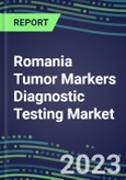 2023 Romania Tumor Markers Diagnostic Testing Market Assessment - Oncogenes, Biomarkers, GFs, CSFs, Hormones, Stains, Lymphokines - 2022 Competitive Shares and Strategies- Product Image
