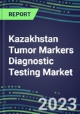 2023 Kazakhstan Tumor Markers Diagnostic Testing Market Assessment - Oncogenes, Biomarkers, GFs, CSFs, Hormones, Stains, Lymphokines - 2022 Competitive Shares and Strategies- Product Image