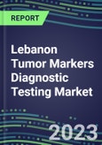 2023 Lebanon Tumor Markers Diagnostic Testing Market Assessment - Oncogenes, Biomarkers, GFs, CSFs, Hormones, Stains, Lymphokines - 2022 Competitive Shares and Strategies- Product Image