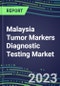 2023 Malaysia Tumor Markers Diagnostic Testing Market Assessment - Oncogenes, Biomarkers, GFs, CSFs, Hormones, Stains, Lymphokines - 2022 Competitive Shares and Strategies - Product Image