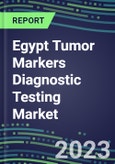 2023 Egypt Tumor Markers Diagnostic Testing Market Assessment - Oncogenes, Biomarkers, GFs, CSFs, Hormones, Stains, Lymphokines - 2022 Competitive Shares and Strategies- Product Image