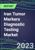 2023 Iran Tumor Markers Diagnostic Testing Market Assessment - Oncogenes, Biomarkers, GFs, CSFs, Hormones, Stains, Lymphokines - 2022 Competitive Shares and Strategies- Product Image