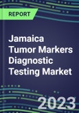 2023 Jamaica Tumor Markers Diagnostic Testing Market Assessment - Oncogenes, Biomarkers, GFs, CSFs, Hormones, Stains, Lymphokines - 2022 Competitive Shares and Strategies- Product Image