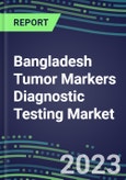 2023 Bangladesh Tumor Markers Diagnostic Testing Market Assessment - Oncogenes, Biomarkers , GFs, CSFs, Hormones, Stains, Lymphokines - 2022 Competitive Shares and Strategies- Product Image