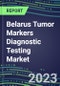 2023 Belarus Tumor Markers Diagnostic Testing Market Assessment - Oncogenes, Biomarkers , GFs, CSFs, Hormones, Stains, Lymphokines - 2022 Competitive Shares and Strategies - Product Thumbnail Image