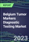 2023 Belgium Tumor Markers Diagnostic Testing Market Assessment - Oncogenes, Biomarkers, GFs, CSFs, Hormones, Stains, Lymphokines - 2022 Competitive Shares and Strategies - Product Thumbnail Image