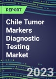 2023 Chile Tumor Markers Diagnostic Testing Market Assessment - Oncogenes, Biomarkers, GFs, CSFs, Hormones, Stains, Lymphokines - 2022 Competitive Shares and Strategies- Product Image