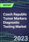2023 Czech Republic Tumor Markers Diagnostic Testing Market Assessment - Oncogenes, Biomarkers, GFs, CSFs, Hormones, Stains, Lymphokines - 2022 Competitive Shares and Strategies- Product Image