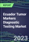 2023 Ecuador Tumor Markers Diagnostic Testing Market Assessment - Oncogenes, Biomarkers, GFs, CSFs, Hormones, Stains, Lymphokines - 2022 Competitive Shares and Strategies - Product Image