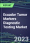 2023 Ecuador Tumor Markers Diagnostic Testing Market Assessment - Oncogenes, Biomarkers, GFs, CSFs, Hormones, Stains, Lymphokines - 2022 Competitive Shares and Strategies - Product Thumbnail Image