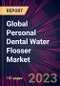 Global Personal Dental Water Flosser Market 2023-2027 - Product Image