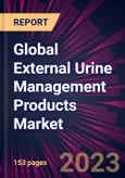 Global External Urine Management Products Market 2023-2027- Product Image