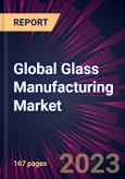 Global Glass Manufacturing Market 2023-2027- Product Image