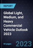 Global Light, Medium, and Heavy Commercial Vehicle Outlook 2023- Product Image