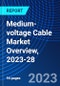 Medium-voltage Cable Market Overview, 2023-28 - Product Thumbnail Image