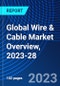 Global Wire & Cable Market Overview, 2023-28 - Product Image