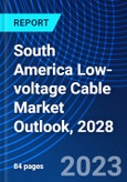 South America Low-voltage Cable Market Outlook, 2028- Product Image
