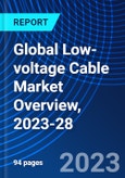 Global Low-voltage Cable Market Overview, 2023-28- Product Image