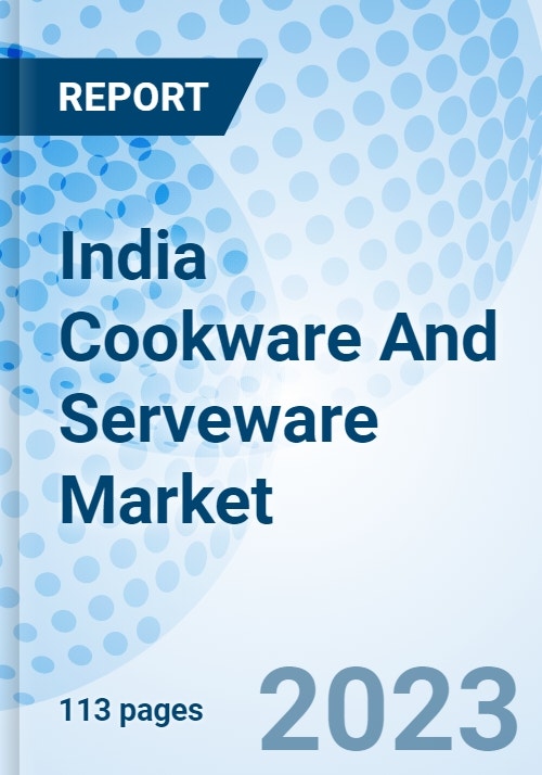 India Cookware And Serveware Market Size, Industry, Trends, Growth