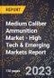 2023 Global Forecast for Medium Caliber Ammunition Market (2024-2029 Outlook) - High Tech & Emerging Markets Report - Product Thumbnail Image