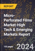2024 Global Forecast for Micro-Perforated Films Market (2025-2030 Outlook)-High Tech & Emerging Markets Report- Product Image