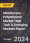 2024 Global Forecast for Metallocene Polyethylene (Mpe) Market (2025-2030 Outlook)-High Tech & Emerging Markets Report - Product Image