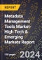 2024 Global Forecast for Metadata Management Tools Market (2025-2030 Outlook)-High Tech & Emerging Markets Report - Product Image