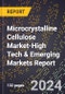 2024 Global Forecast for Microcrystalline Cellulose (Mcc) Market (2025-2030 Outlook)-High Tech & Emerging Markets Report - Product Image