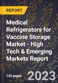 2023 Global Forecast for Medical Refrigerators for Vaccine Storage Market (2024-2029 Outlook) - High Tech & Emerging Markets Report- Product Image