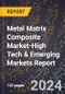 2024 Global Forecast for Metal Matrix Composite Market (2025-2030 Outlook)-High Tech & Emerging Markets Report - Product Image