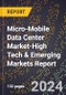 2024 Global Forecast for Micro-Mobile Data Center Market (2025-2030 Outlook)-High Tech & Emerging Markets Report - Product Image