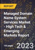 2023 Global Forecast for Managed Domain Name System (DNS) Services Market (2024-2029 Outlook) - High Tech & Emerging Markets Report- Product Image